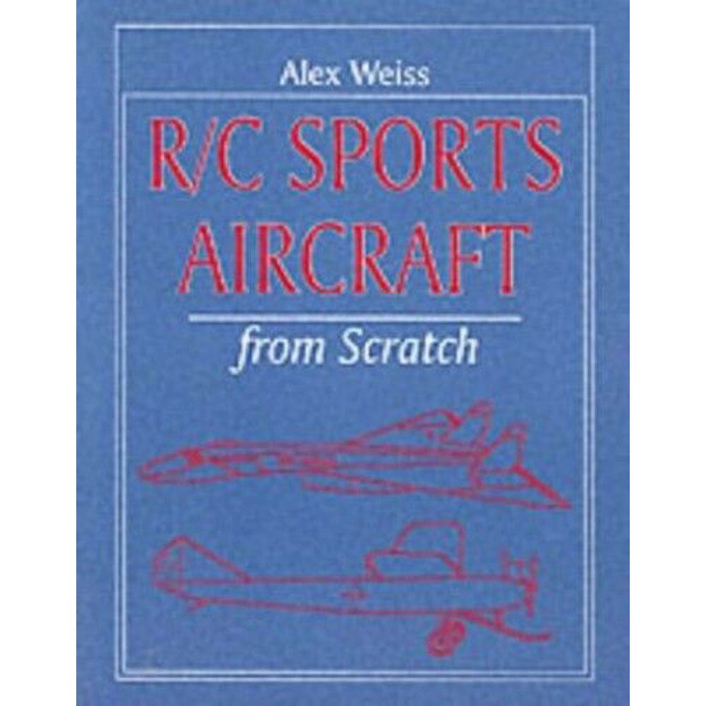 R/C Sports Aircraft from Scratch by Alex Weiss Softcover